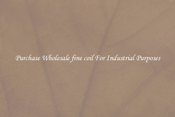 Purchase Wholesale fine coil For Industrial Purposes