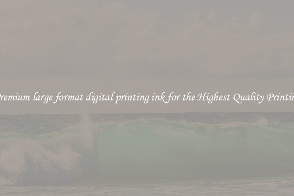 Premium large format digital printing ink for the Highest Quality Printing