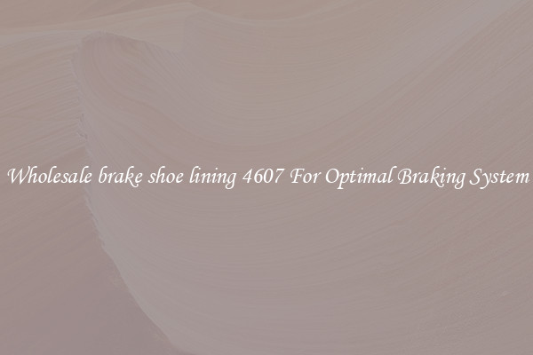 Wholesale brake shoe lining 4607 For Optimal Braking System