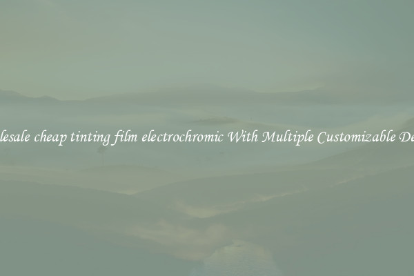 Wholesale cheap tinting film electrochromic With Multiple Customizable Designs