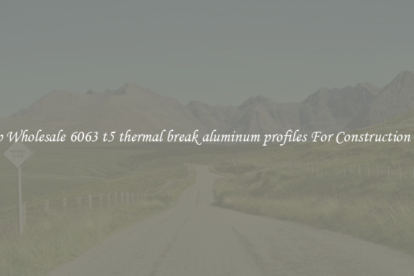 Shop Wholesale 6063 t5 thermal break aluminum profiles For Construction Uses