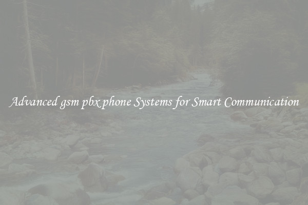 Advanced gsm pbx phone Systems for Smart Communication