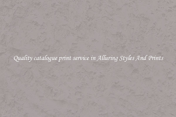 Quality catalogue print service in Alluring Styles And Prints