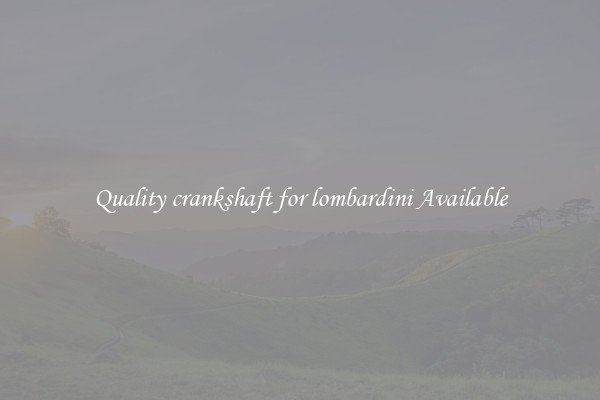 Quality crankshaft for lombardini Available