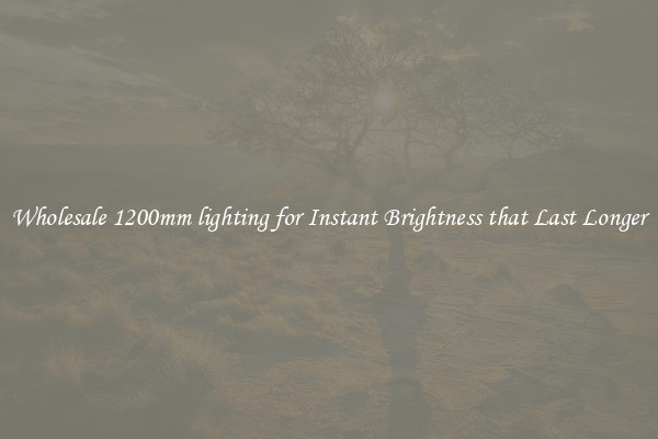 Wholesale 1200mm lighting for Instant Brightness that Last Longer