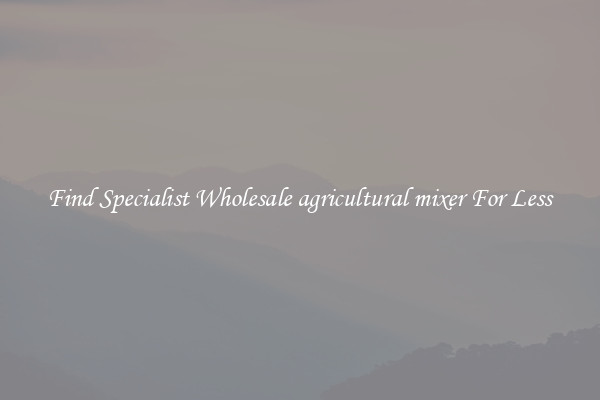  Find Specialist Wholesale agricultural mixer For Less 