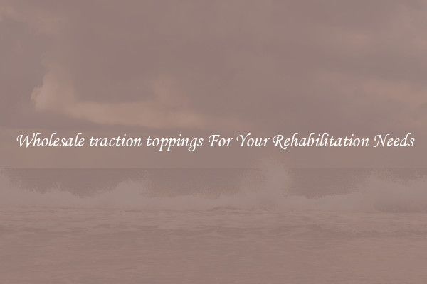 Wholesale traction toppings For Your Rehabilitation Needs
