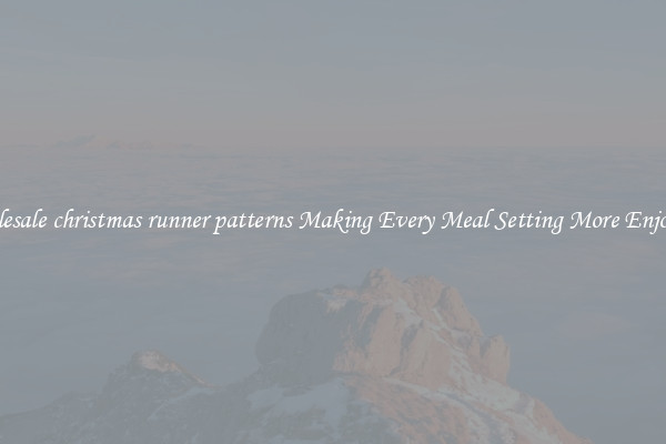 Wholesale christmas runner patterns Making Every Meal Setting More Enjoyable