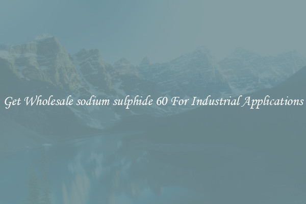 Get Wholesale sodium sulphide 60 For Industrial Applications