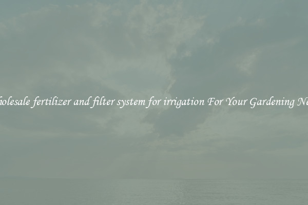 Wholesale fertilizer and filter system for irrigation For Your Gardening Needs