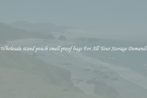 Wholesale stand pouch smell proof bags For All Your Storage Demands