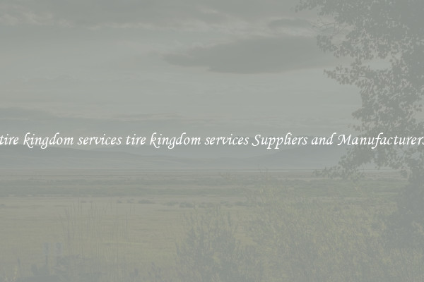 tire kingdom services tire kingdom services Suppliers and Manufacturers