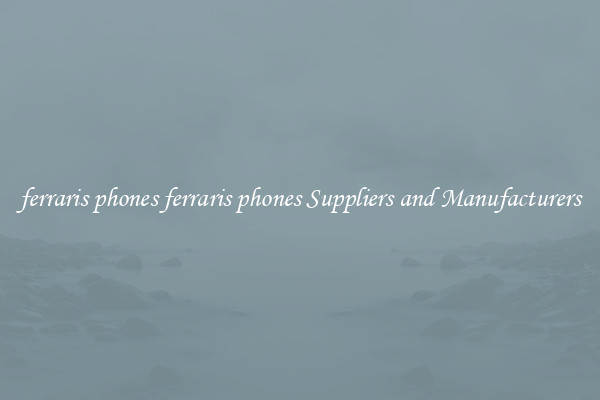ferraris phones ferraris phones Suppliers and Manufacturers