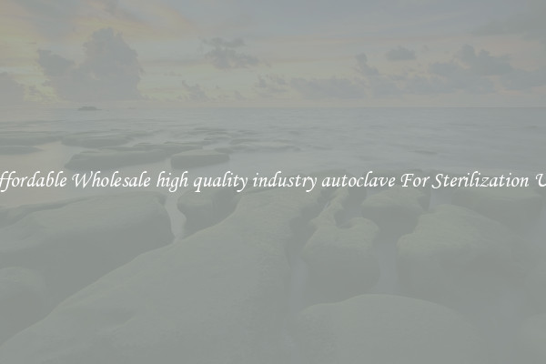 Affordable Wholesale high quality industry autoclave For Sterilization Use