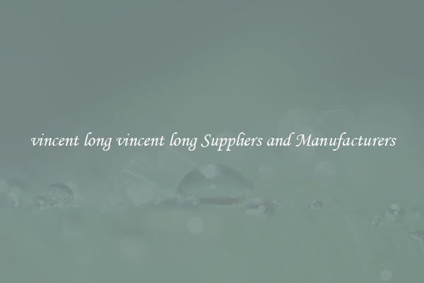 vincent long vincent long Suppliers and Manufacturers