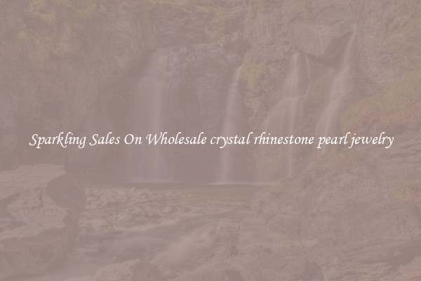 Sparkling Sales On Wholesale crystal rhinestone pearl jewelry