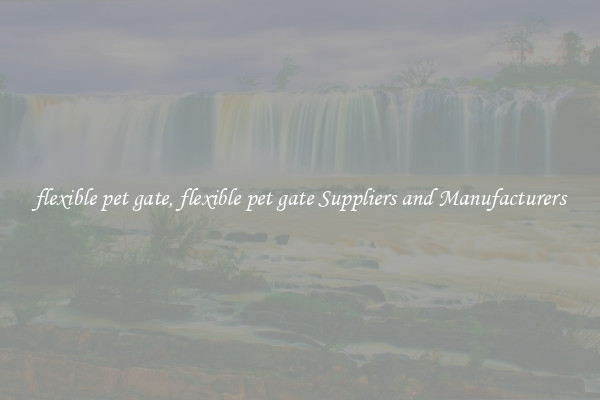 flexible pet gate, flexible pet gate Suppliers and Manufacturers