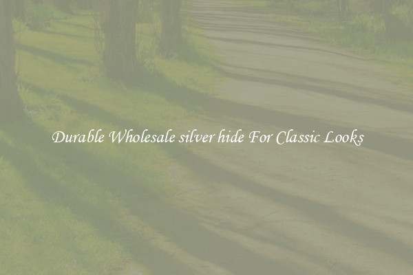 Durable Wholesale silver hide For Classic Looks