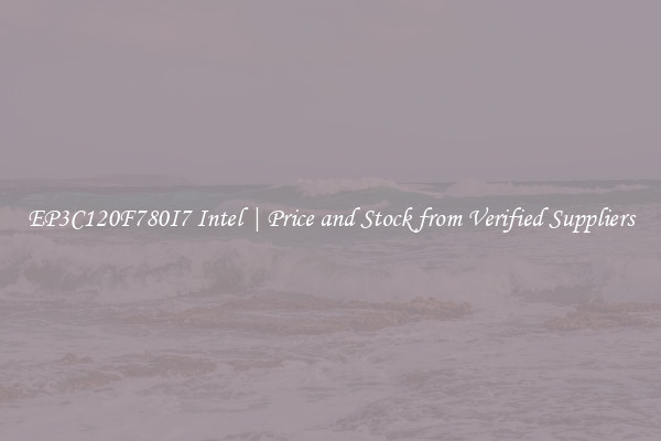 EP3C120F780I7 Intel | Price and Stock from Verified Suppliers