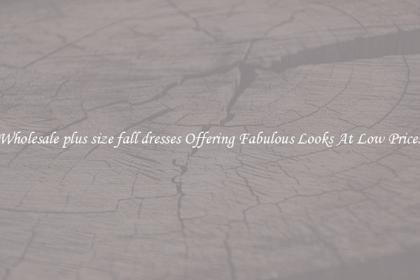Wholesale plus size fall dresses Offering Fabulous Looks At Low Prices