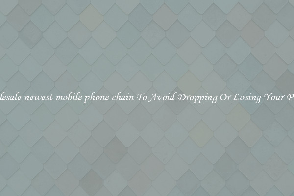 Wholesale newest mobile phone chain To Avoid Dropping Or Losing Your Phones