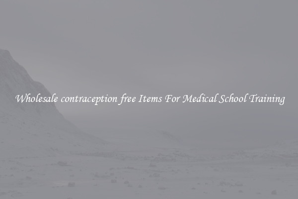Wholesale contraception free Items For Medical School Training