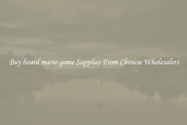 Buy board mario game Supplies From Chinese Wholesalers