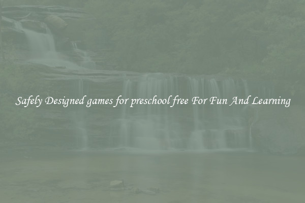 Safely Designed games for preschool free For Fun And Learning