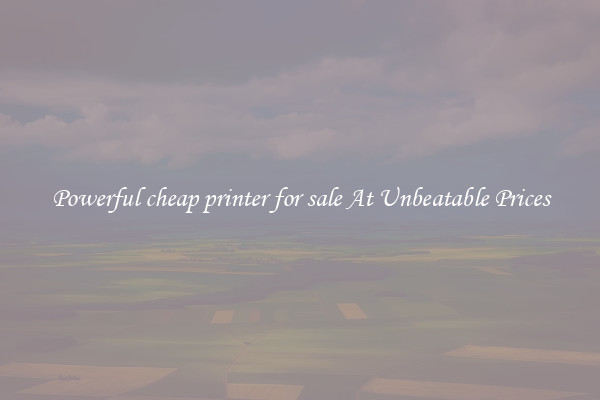 Powerful cheap printer for sale At Unbeatable Prices