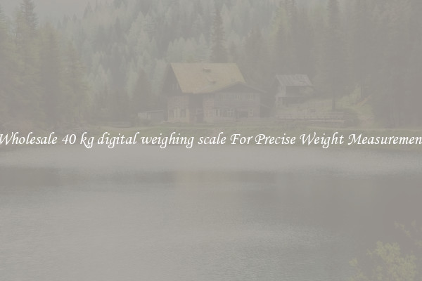 Wholesale 40 kg digital weighing scale For Precise Weight Measurement